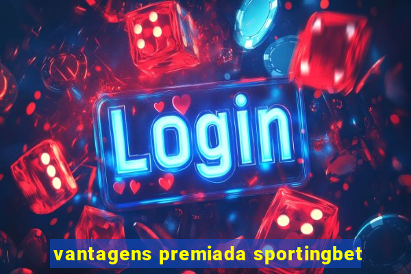 vantagens premiada sportingbet